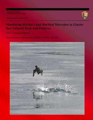 Monitoring Kittlitz's and Marbled Murrelets in Glacier Bay National Park and Preserve 2010 Annual Report National Resource Technical Report Nps/Sean/N de Steven T. Hoekman