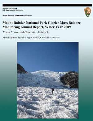 Mount Rainier National Park Glacier Mass Balance Monitoring Annual Report, Water Year 2009 North Coast and Cascades Network de National Park Service