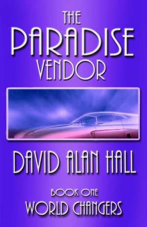 The Paradise Vendor - Book One: World Changers de David Alan Hall