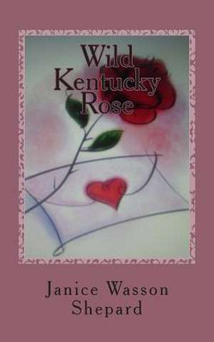 Wild Kentucky Rose de MS Janice Wasson Shepard