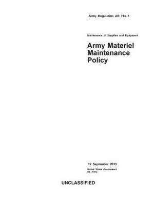 Army Regulation AR 750-1 Maintenance of Supplies and Equipment Army Materiel Maintenance Policy 12 September 2013 de United States Government Us Army