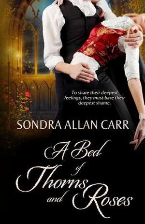 A Bed of Thorns and Roses de Sondra Allan Carr