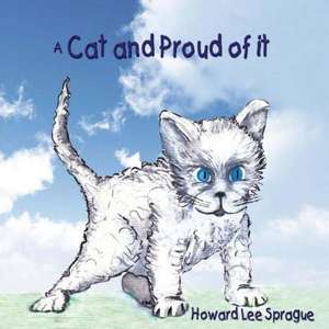 A Cat and Proud of It de Howard Lee Sprague