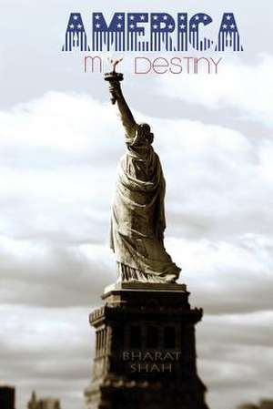 America My Destiny de Bharat Shah