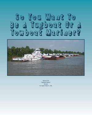 So You Want to Be a Tugboat or a Towboat Mariner? de Capt David L. Cole