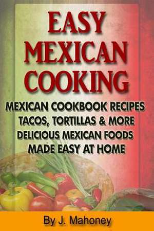 Easy Mexican Cooking de J. Mahoney