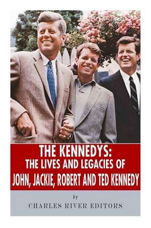 The Kennedys de Charles River Editors