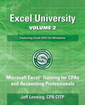 Excel University Volume 2 - Featuring Excel 2013 for Windows: Revised de Jeff Lenning