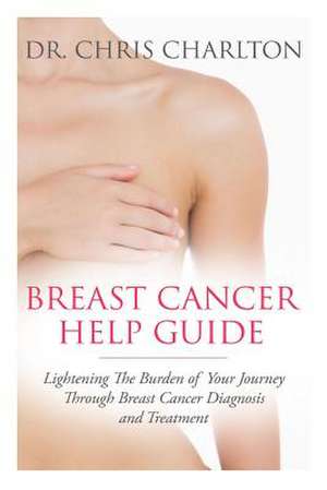 Breast Cancer Help Guide de Chris Charlton