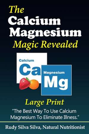 The Calcium Magnesium Magic Revealed de Rudy Silva Silva