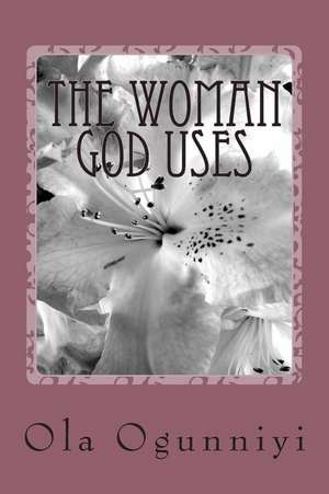 The Woman God Uses de Ola Ogunniyi