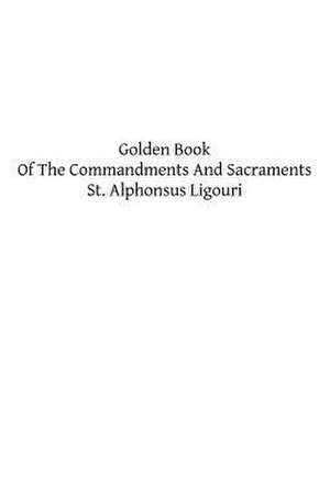 Golden Book of the Commandments and Sacraments de St Alphonsus Ligouri