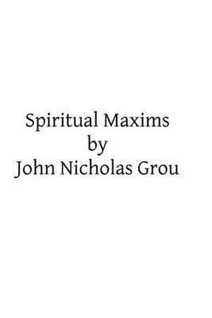 Spiritual Maxims de John Nicholas Grou