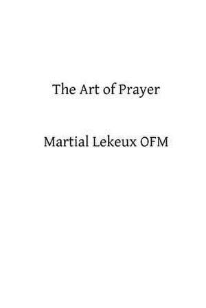 The Art of Prayer de Martial Lekeux Ofm