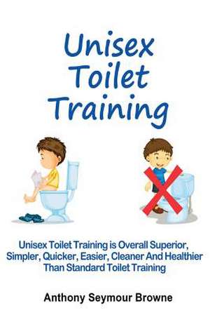 Unisex Toilet Training de Anthony Seymour Browne