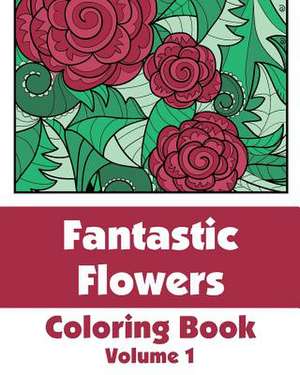 Fantastic Flowers Coloring Book de Various