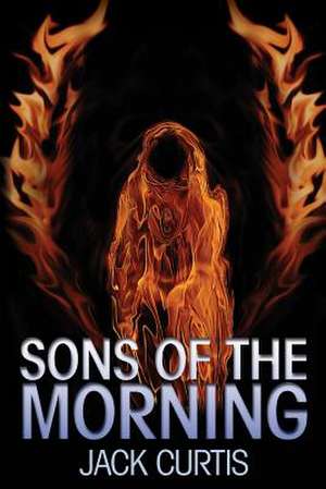 Sons of the Morning de Jack Curtis