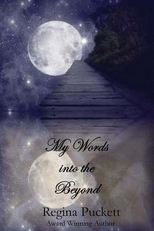 My Words Into the Beyond de Regina Puckett