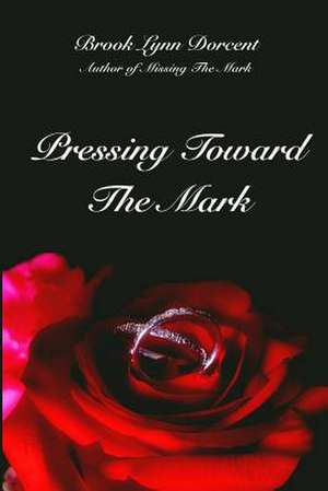 Pressing Toward the Mark de Mrs Brook Lynn Dorcent