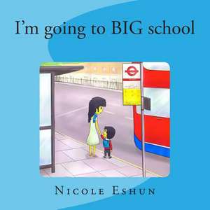 I'm Going to Big School de Nicole Eshun