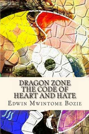 Dragon Zone: The Code of Heart and Hate de Edwin Mwintome Bozie