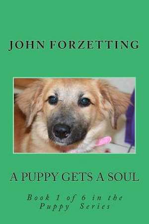 A Puppy Gets a Soul de John Forzetting