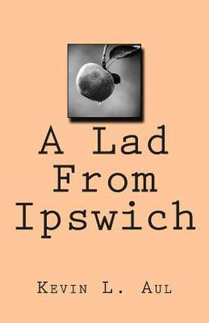 A Lad from Ipswich de Kevin L. Aul