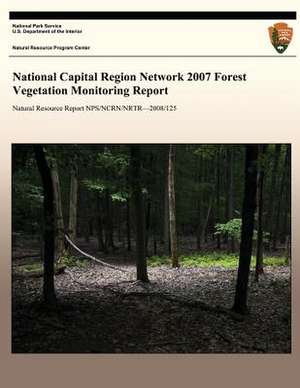 National Capital Region Network 2007 Forest Vegetation Monitoring Report de National Park Service