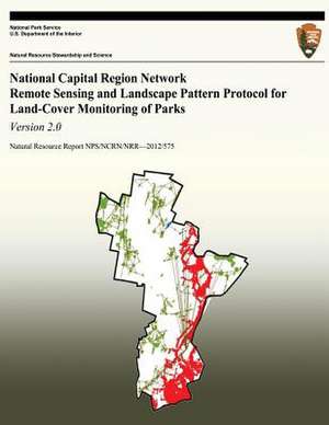 National Capital Region Network Remote Sensing and Landscape Pattern Protocol for Land-Cover Monitoring of Parks de National Park Service