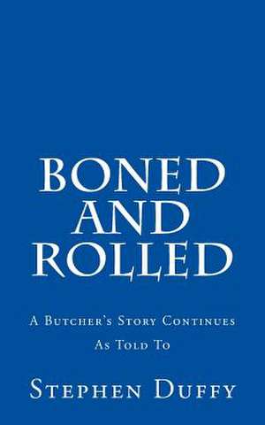 Boned and Rolled de Stephen Duffy