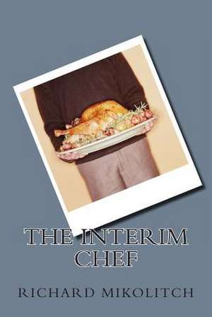 The Interim Chef de Richard C. Mikolitch