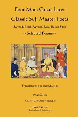 Four More Great Later Classic Sufi Master Poets de Paul Smith