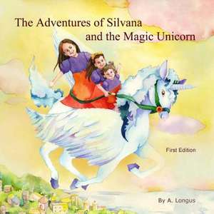 The Adventures of Silvana and the Magic Unicorn de A. Longus