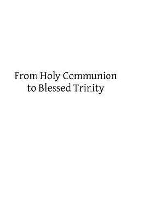 From Holy Communion to Blessed Trinity de M. V. Bernadot Op