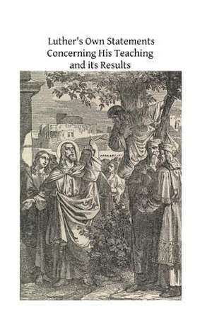 Luther's Own Statements Concerning His Teaching and Their Results de Henry O'Connor Sj