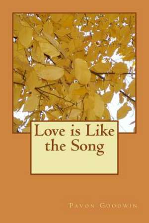 Love Is Like the Song de Mrs Pavon Marisa Goodwin