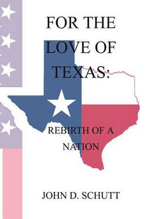 For the Love of Texas de John D. Schutt