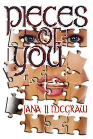 Pieces of You de Jana J. J. McGraw