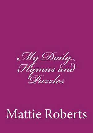 My Daily Hymns and Puzzles de Mattie Roberts