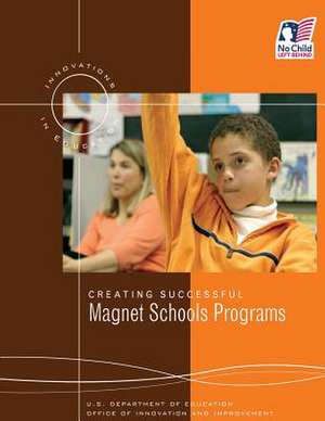 Creating Successful Magnet Schools Programs de U. S. Department of Education