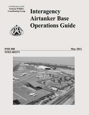 Interagency Airtanker Base Operations Guide de National Wildfire Coordinating Group