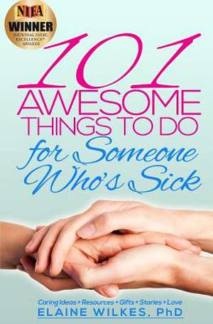 101 Awesome Things to Do for Someone Who's Sick de Elaine Wilkes Phd