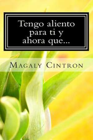 Tengo Aliento Para Ti y Ahora Que... de Magaly Cintron