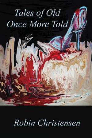 Tales of Old Once More Told de Robin Christensen