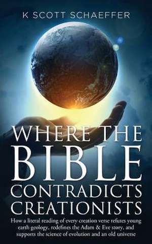 Where the Bible Contradicts Creationists de Schaeffer, K. Scott