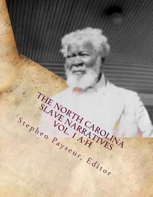 The North Carolina Slave Narratives Vol. 1 A-H de Editor Stephen Payseur