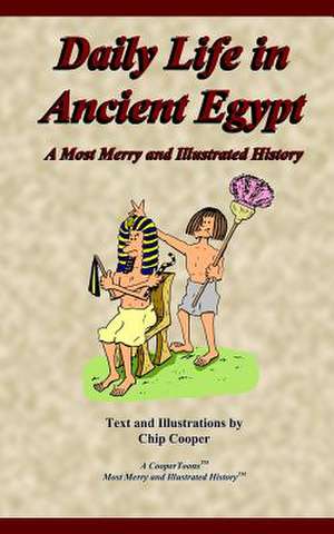 Daily Life in Ancient Egypt - A Most Merry and Illustrated History de Charles F. Cooper