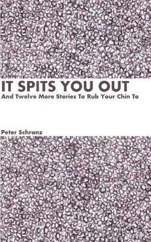 It Spits You Out, and Twelve More Stories to Rub Your Chin to de Peter Schranz