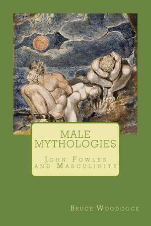 Male Mythologies de Bruce Woodcock