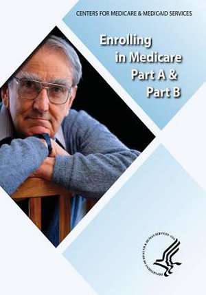 Enrolling in Medicare Part A & Part B de U. S. Department of Heal Human Services